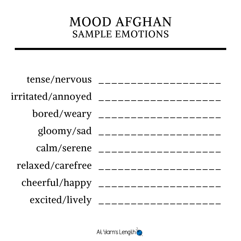 a fill-in-the-blank chart that reads:
Mood Afghan
Sample Emotions
tense/nervous (blank)
irritated/annoyed (blank)
bored/weary (blank)
gloomy/sad (blank)
calm/serene (blank)
relaxed/carefree (blank)
cheerful/happy (blank)
excited/lively (blank)
